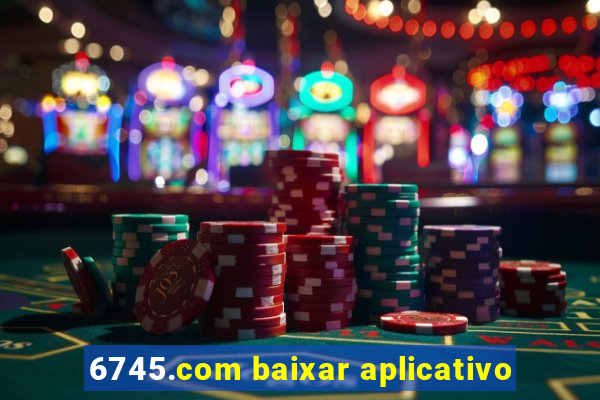 6745.com baixar aplicativo